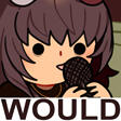 WOULD